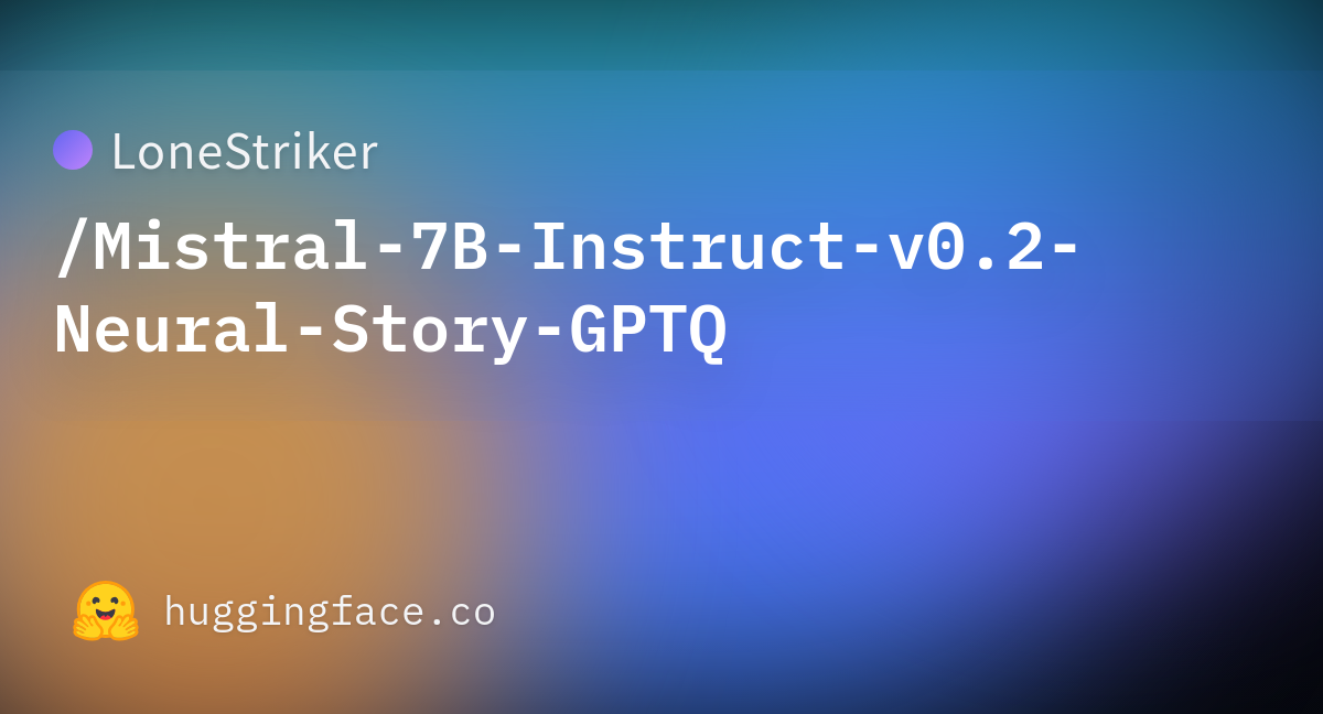 LoneStriker/Mistral-7B-Instruct-v0.2-Neural-Story-GPTQ · Hugging Face