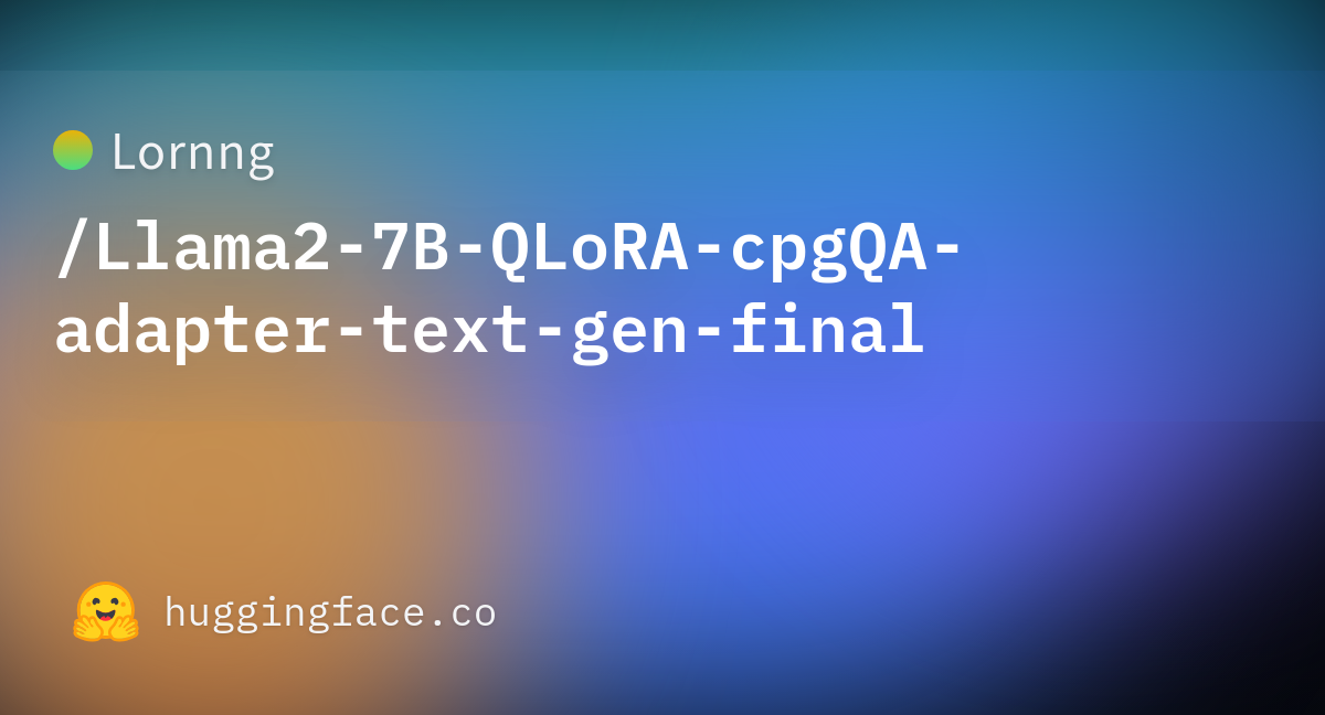 Lornng/Llama2-7B-QLoRA-cpgQA-adapter-text-gen-final · Hugging Face