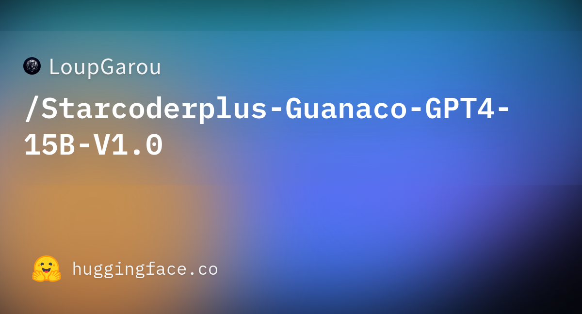 LoupGarou/Starcoderplus-Guanaco-GPT4-15B-V1.0 · Hugging Face