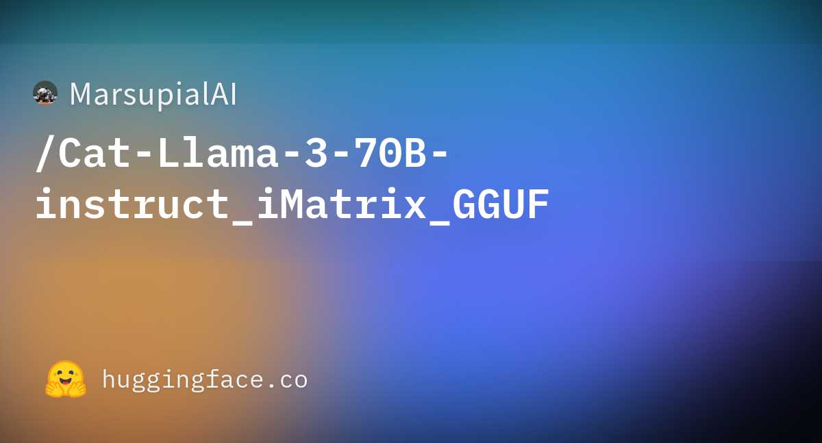 MarsupialAI/Cat-Llama-3-70B-instruct_iMatrix_GGUF At Main