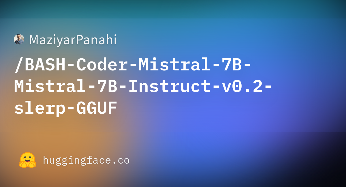 MaziyarPanahi/BASH-Coder-Mistral-7B-Mistral-7B-Instruct-v0.2-slerp-GGUF ...