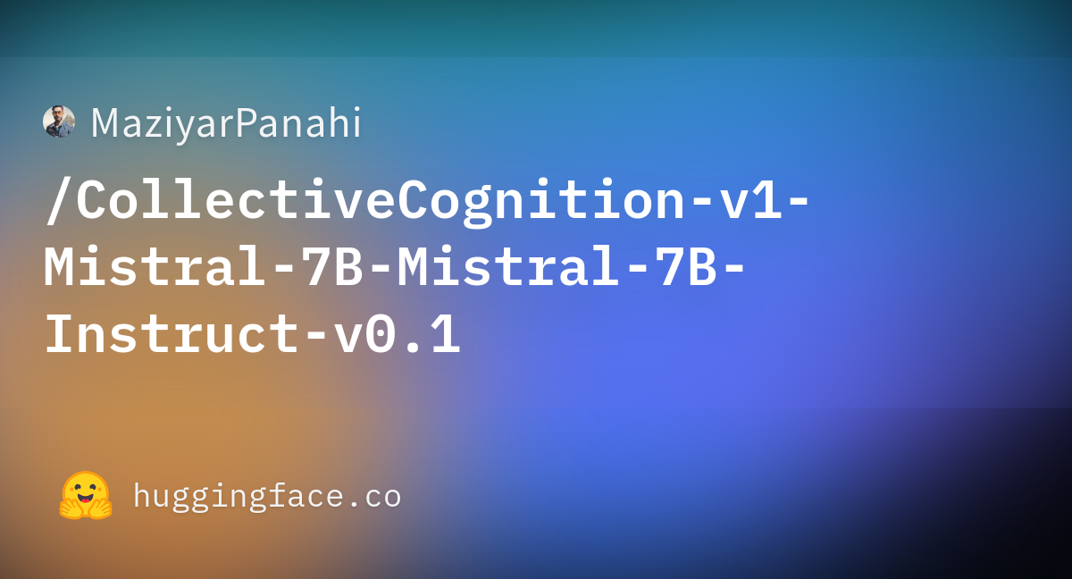 MaziyarPanahi/CollectiveCognition-v1-Mistral-7B-Mistral-7B-Instruct-v0 ...