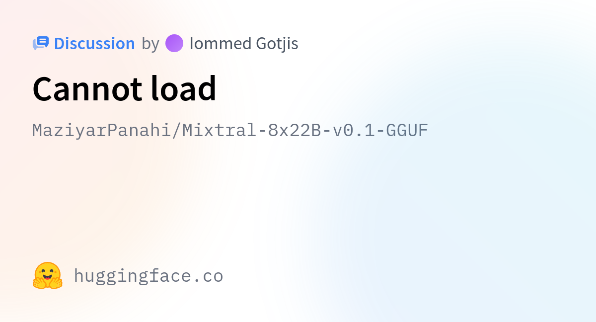 MaziyarPanahi/Mixtral-8x22B-v0.1-GGUF · Cannot load