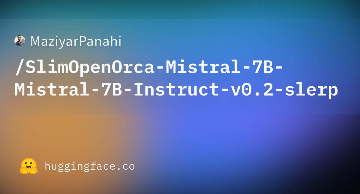 MaziyarPanahi/SlimOpenOrca-Mistral-7B-Mistral-7B-Instruct-v0.2-slerp At ...