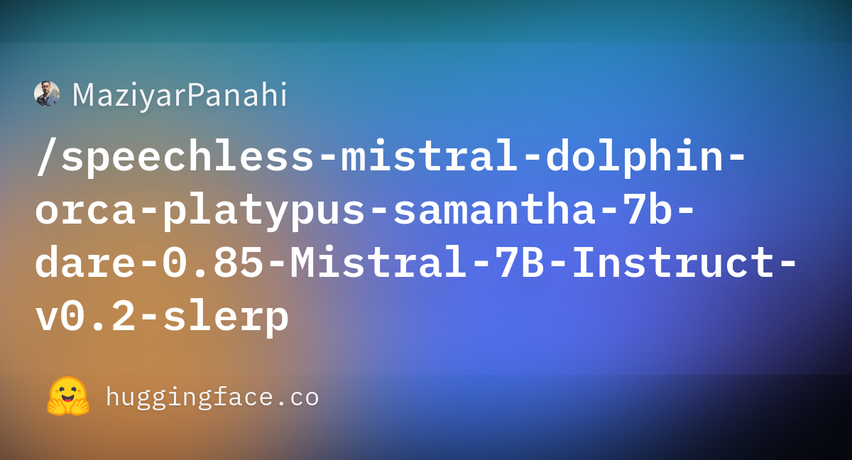 MaziyarPanahi/speechless-mistral-dolphin-orca-platypus-samantha-7b-dare ...