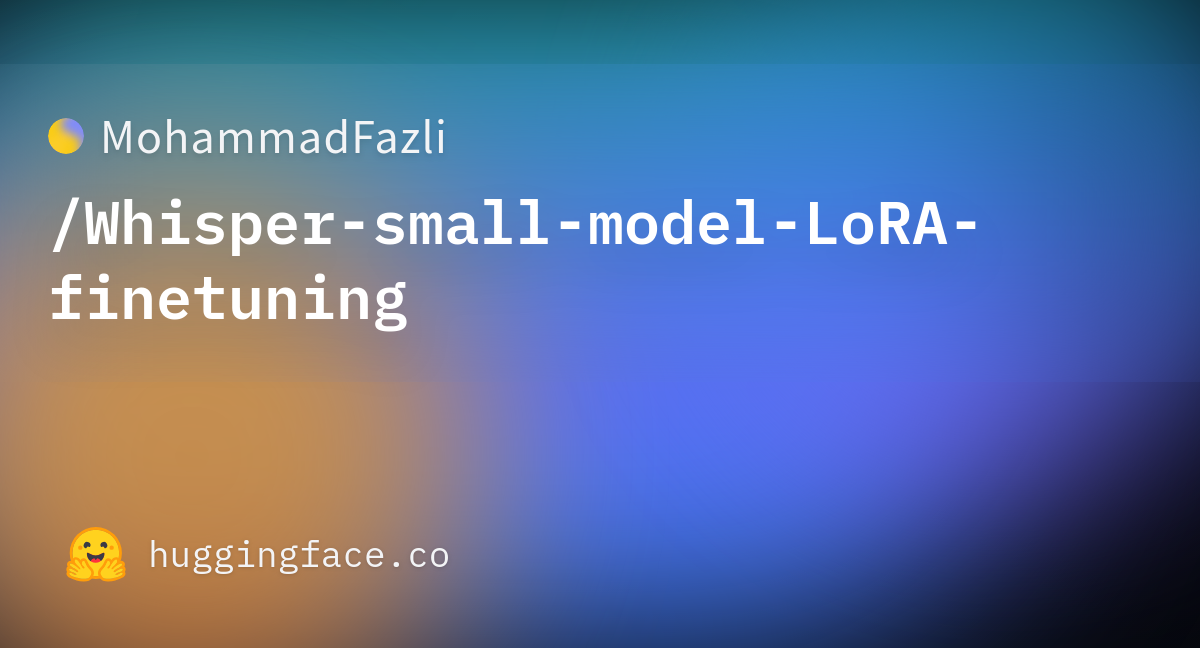 MohammadFazli/Whisper-small-model-LoRA-finetuning at main