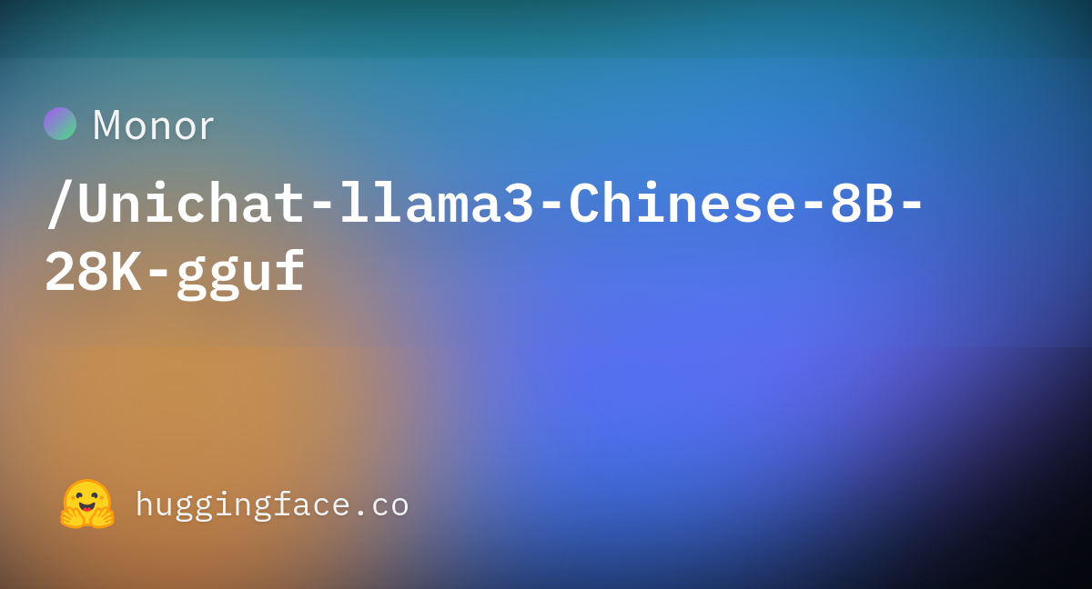 Monor/Unichat-llama3-Chinese-8B-28K-gguf · Hugging Face