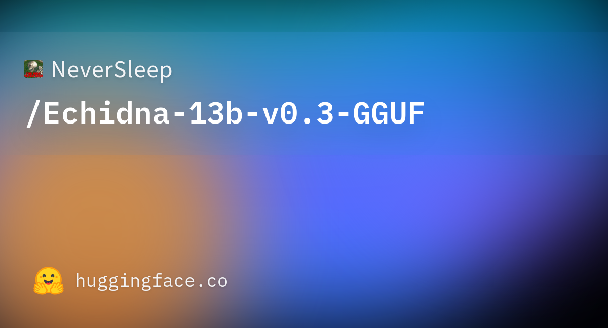 NeverSleep/Echidna-13b-v0.3-GGUF · Hugging Face