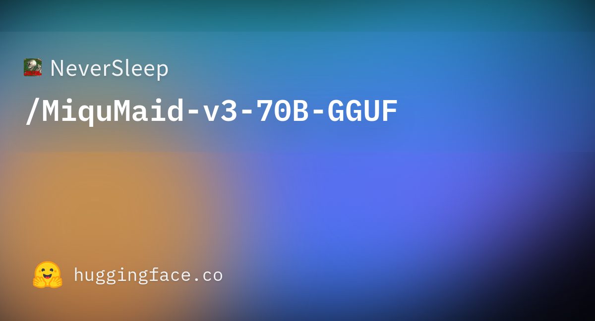 NeverSleep/MiquMaid-v3-70B-GGUF · Hugging Face