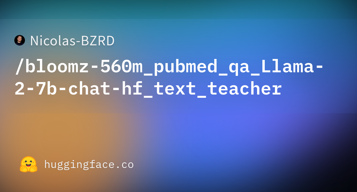 Nicolas-BZRD/bloomz-560m_pubmed_qa_Llama-2-7b-chat-hf_text_teacher at main