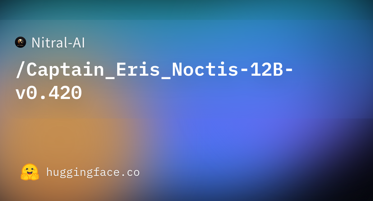 Nitral-AI/Captain_Eris_Noctis-12B-v0.420 · Hugging Face