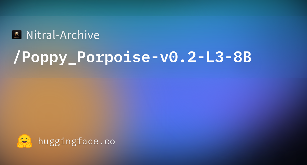 Nitral-Archive/Poppy_Porpoise-v0.2-L3-8B · Hugging Face