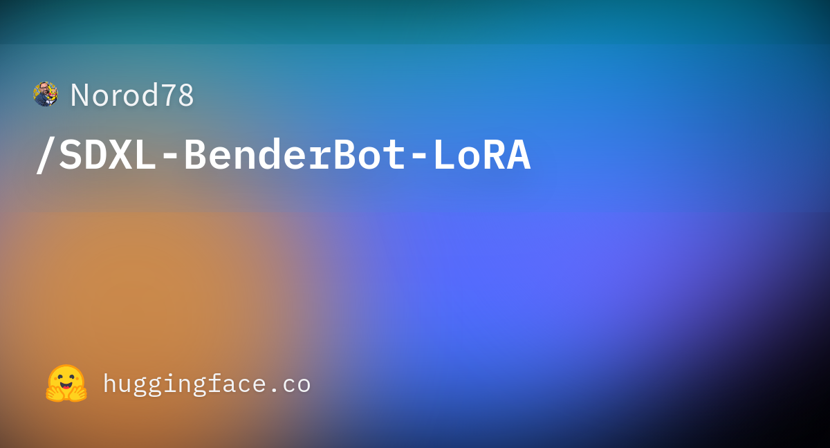 Norod78/SDXL-BenderBot-LoRA · Hugging Face