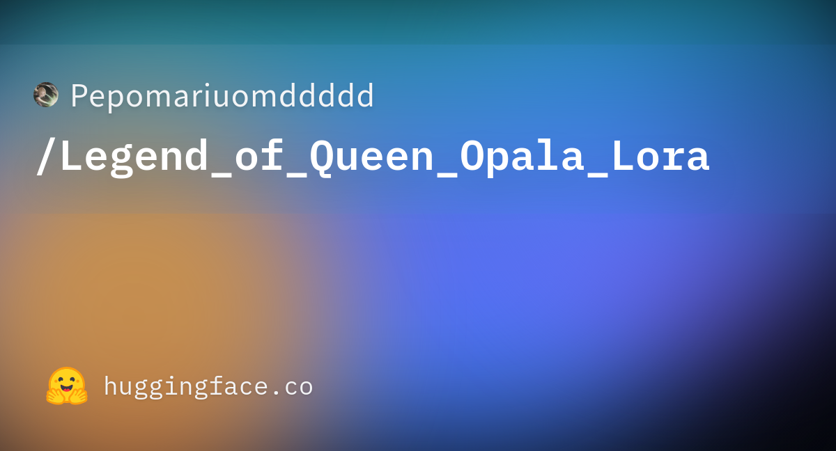 pepomariuomddddd-legend-of-queen-opala-lora-at-main