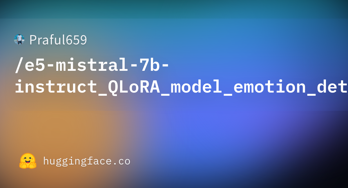 Praful659/e5-mistral-7b-instruct_QLoRA_model_emotion_detection ...