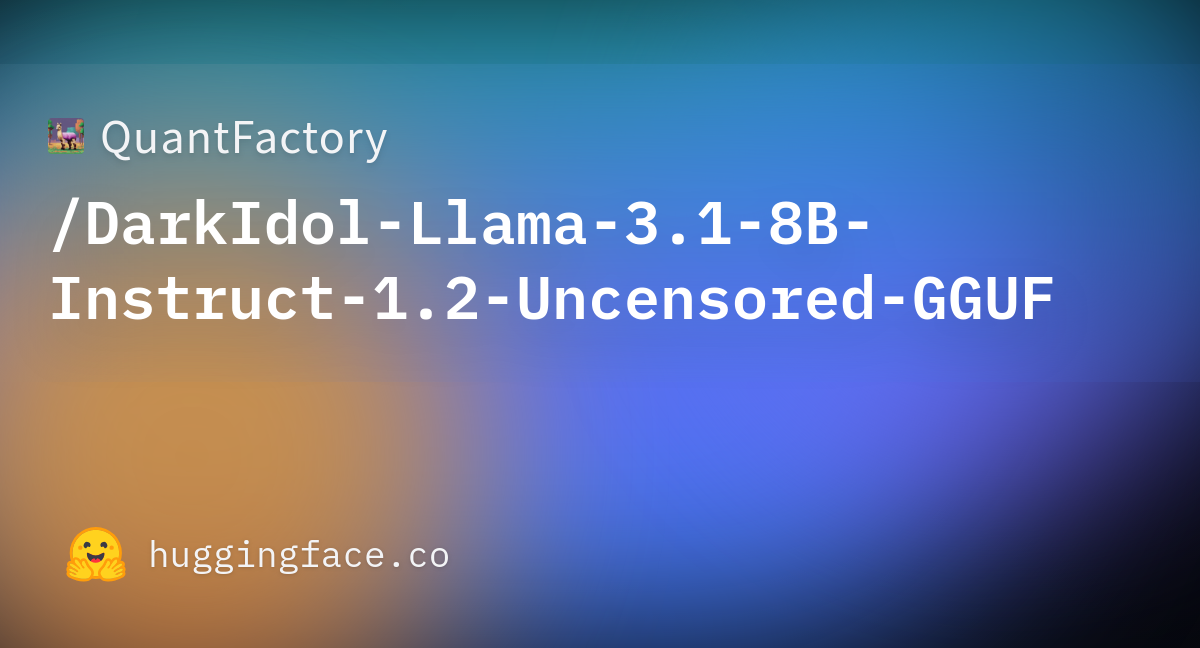 QuantFactory/DarkIdol-Llama-3.1-8B-Instruct-1.2-Uncensored-GGUF ...