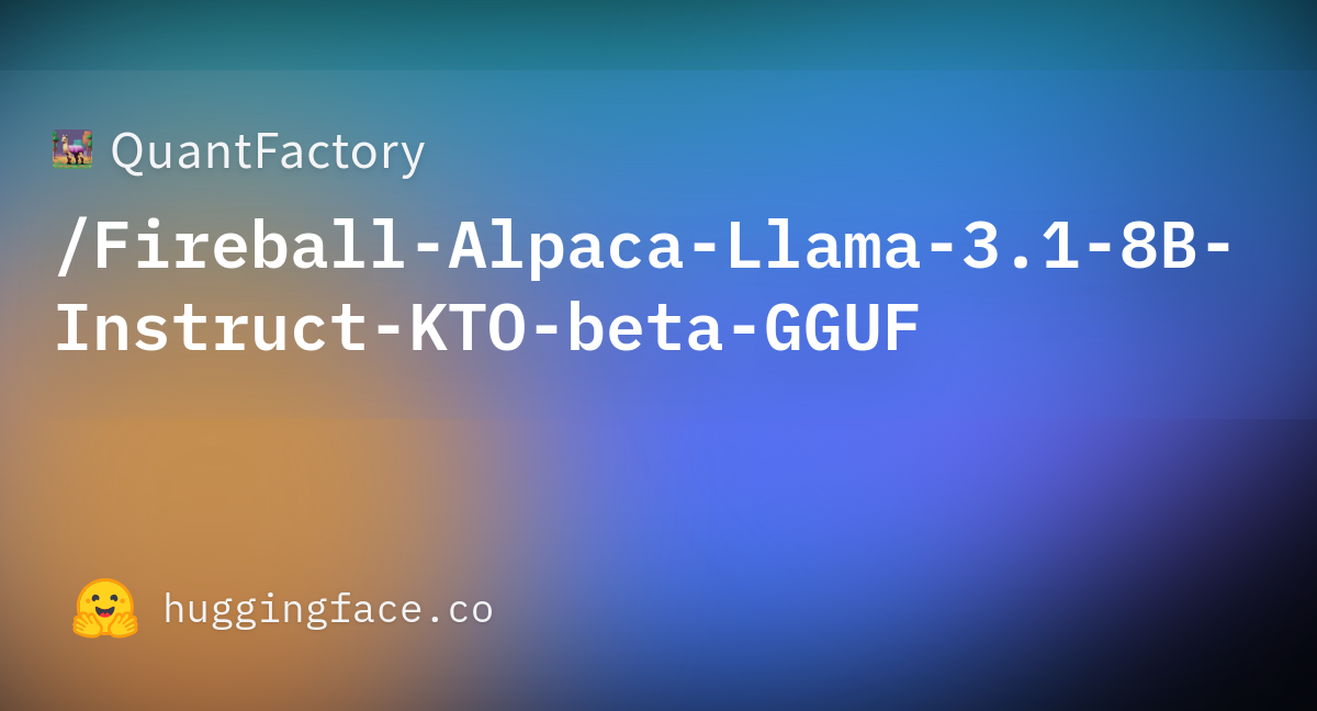 README.md · QuantFactory/Fireball-Alpaca-Llama-3.1-8B-Instruct-KTO-beta ...