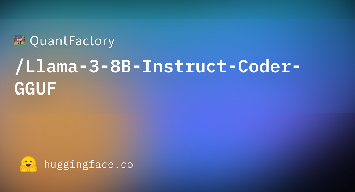 Llama-3-8B-Instruct-Coder.Q8_0.gguf · QuantFactory/Llama-3-8B-Instruct ...