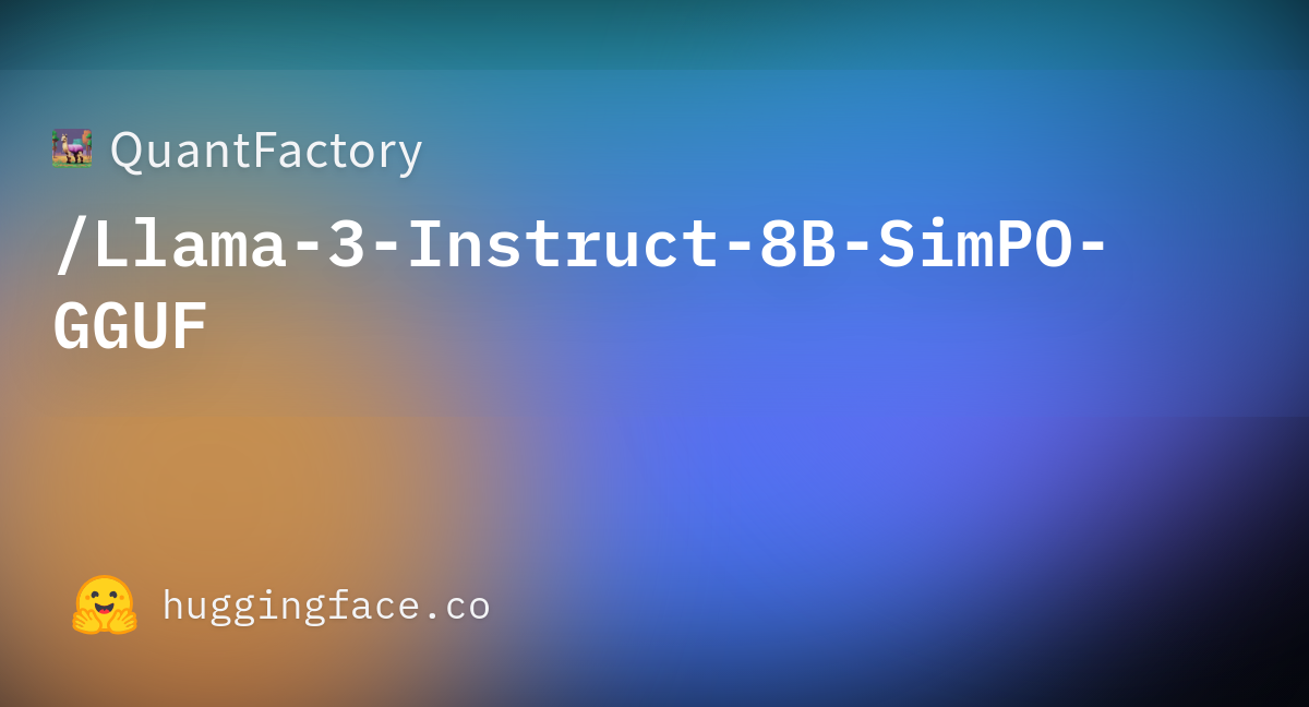 QuantFactory/Llama-3-Instruct-8B-SimPO-GGUF · Hugging Face