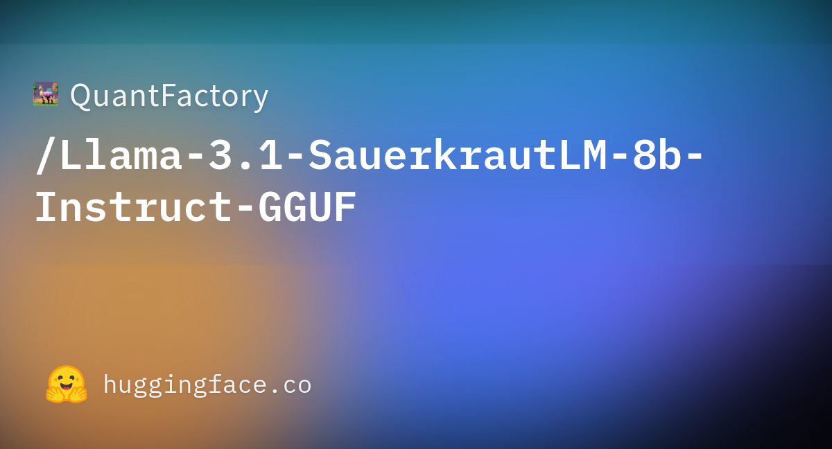 QuantFactory/Llama-3.1-SauerkrautLM-8b-Instruct-GGUF At Main