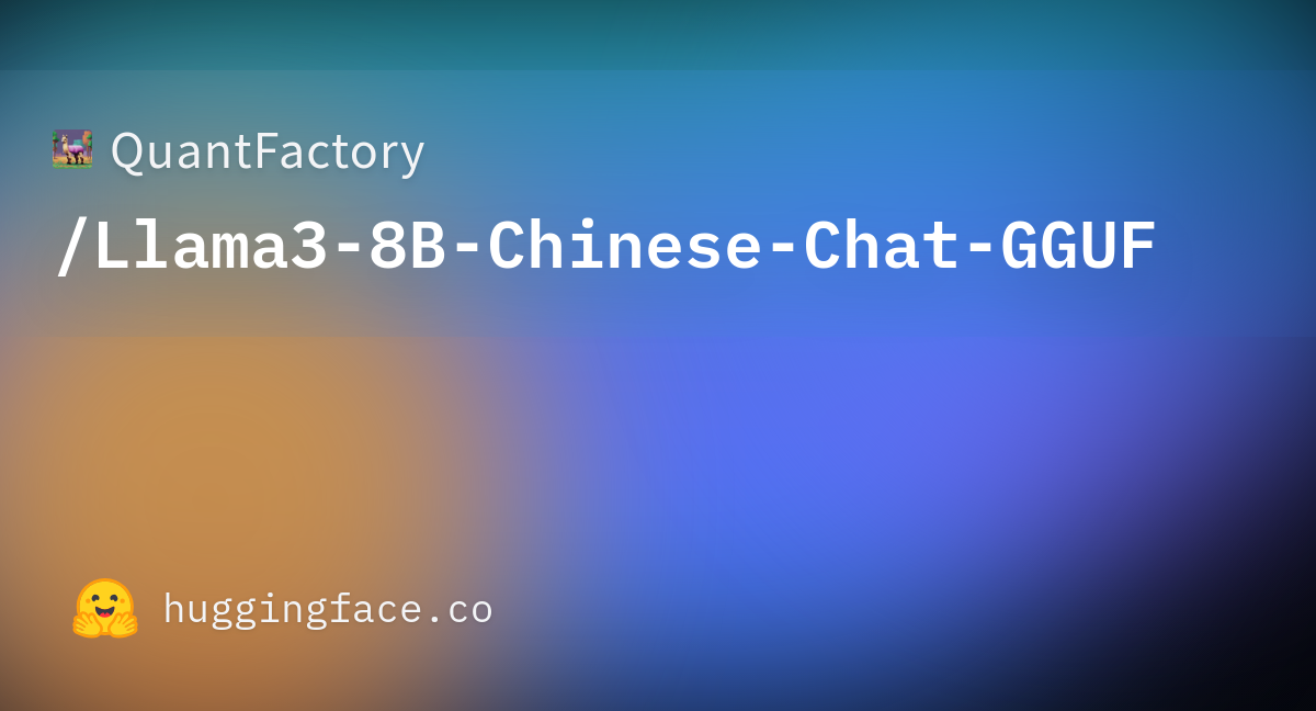 QuantFactory/Llama3-8B-Chinese-Chat-GGUF At Main