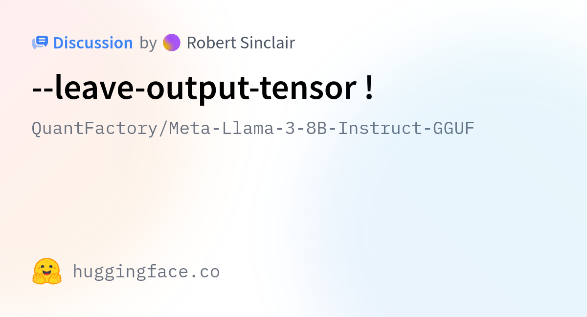 QuantFactory/Meta-Llama-3-8B-Instruct-GGUF · --leave-output-tensor