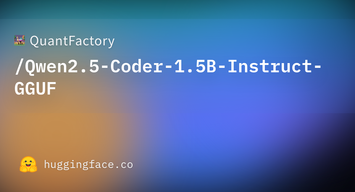 QuantFactory/Qwen2.5-Coder-1.5B-Instruct-GGUF · Hugging Face