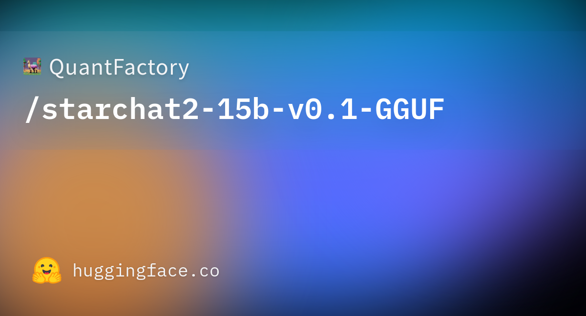 QuantFactory/starchat2-15b-v0.1-GGUF at main