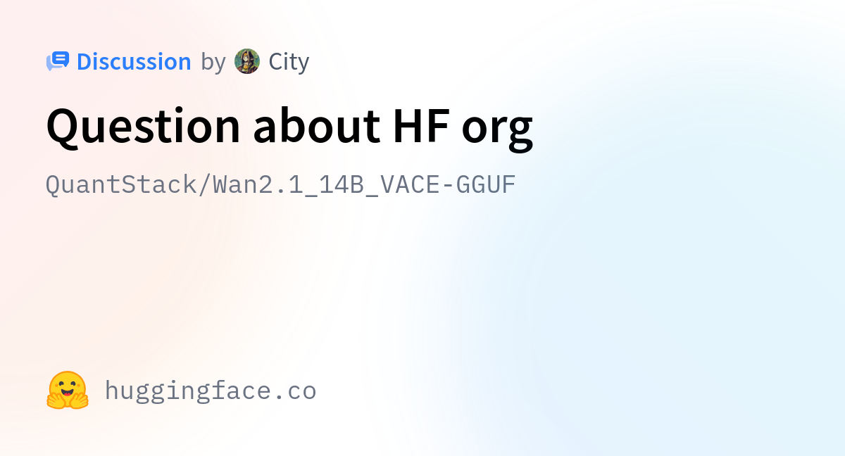 Quantstack wan2 1 vace 14b gguf question about hf org