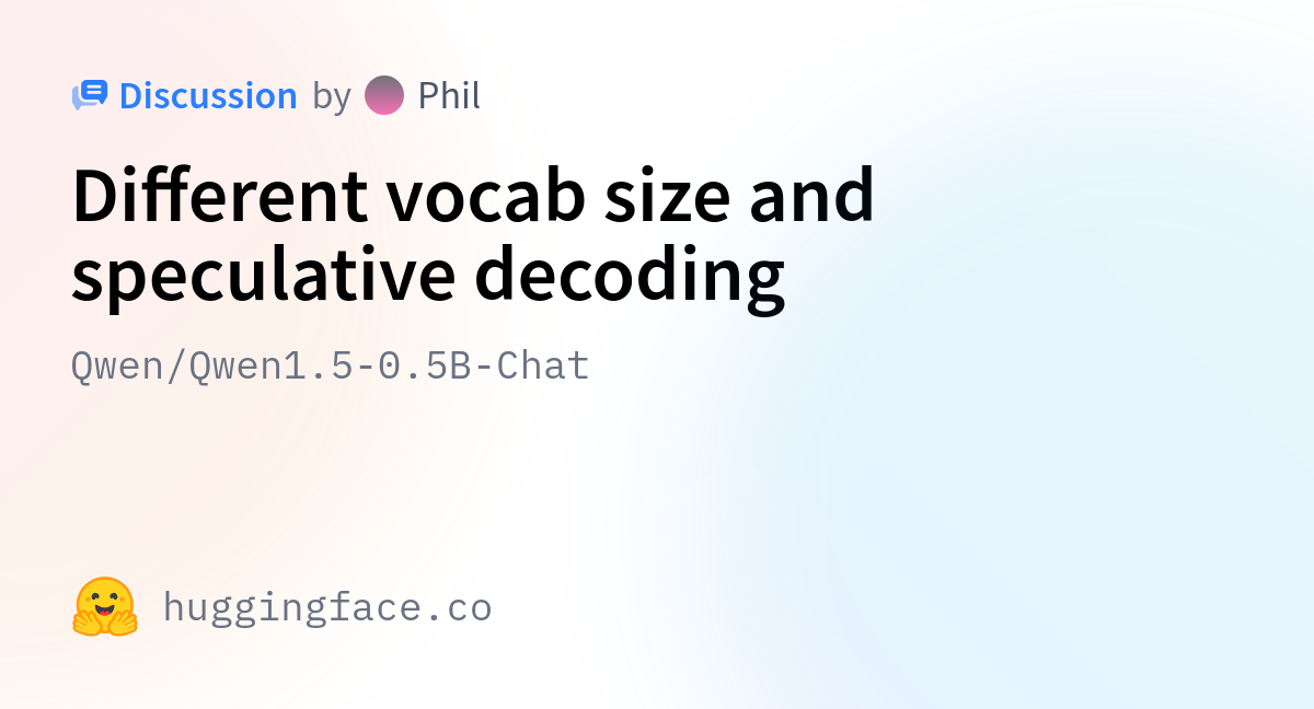 Qwen qwen1 5 0 5b chat different vocab size and speculative decoding