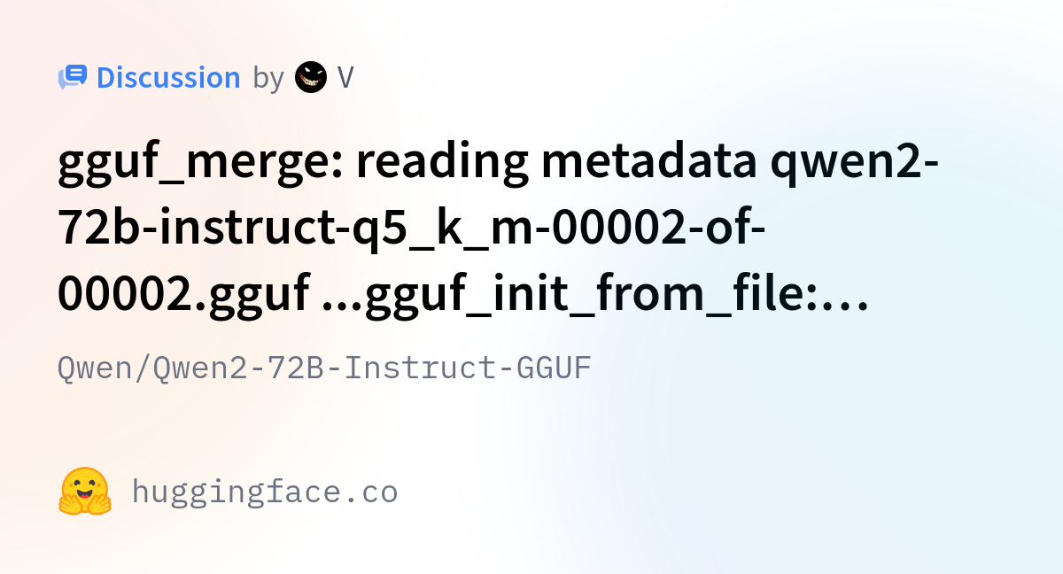 Qwen/Qwen2-72B-Instruct-GGUF · Gguf_merge: Reading Metadata Qwen2-72b ...