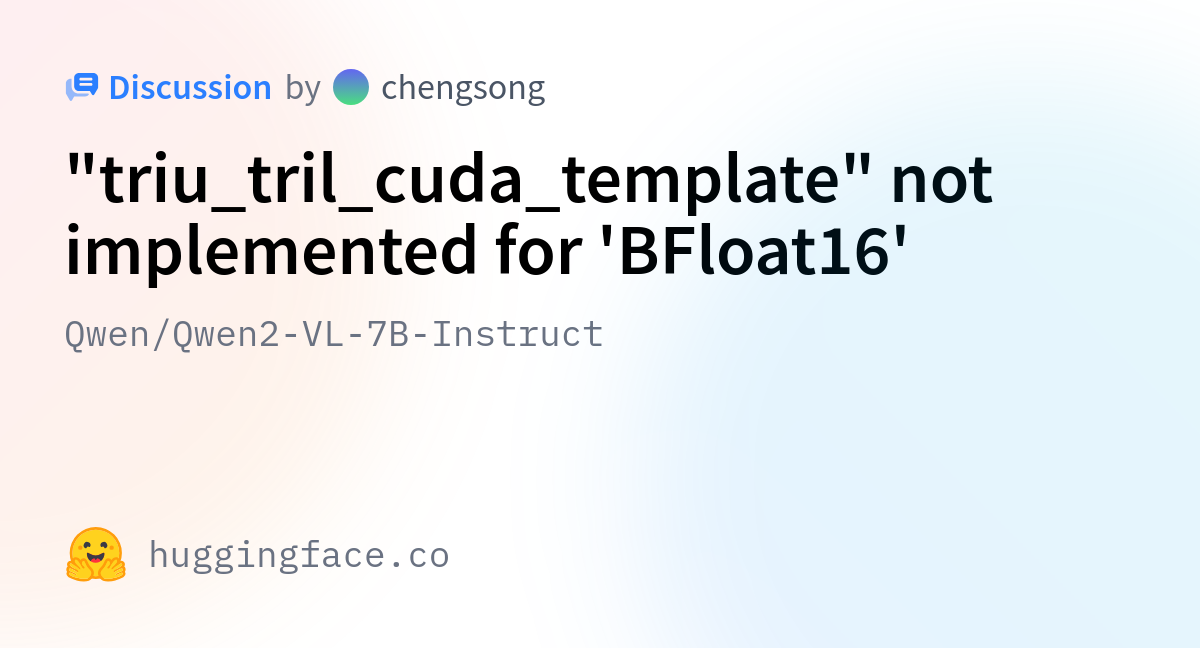 Qwen/Qwen2 VL 7B Instruct · quot triu tril cuda template quot not implemented Qwen/Qwen2 VL 7B Instruct · quot triu tril cuda template quot not implemented