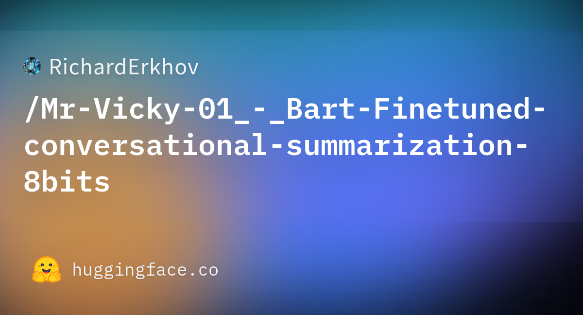 RichardErkhov/Mr-Vicky-01_-_Bart-Finetuned-conversational-summarization ...