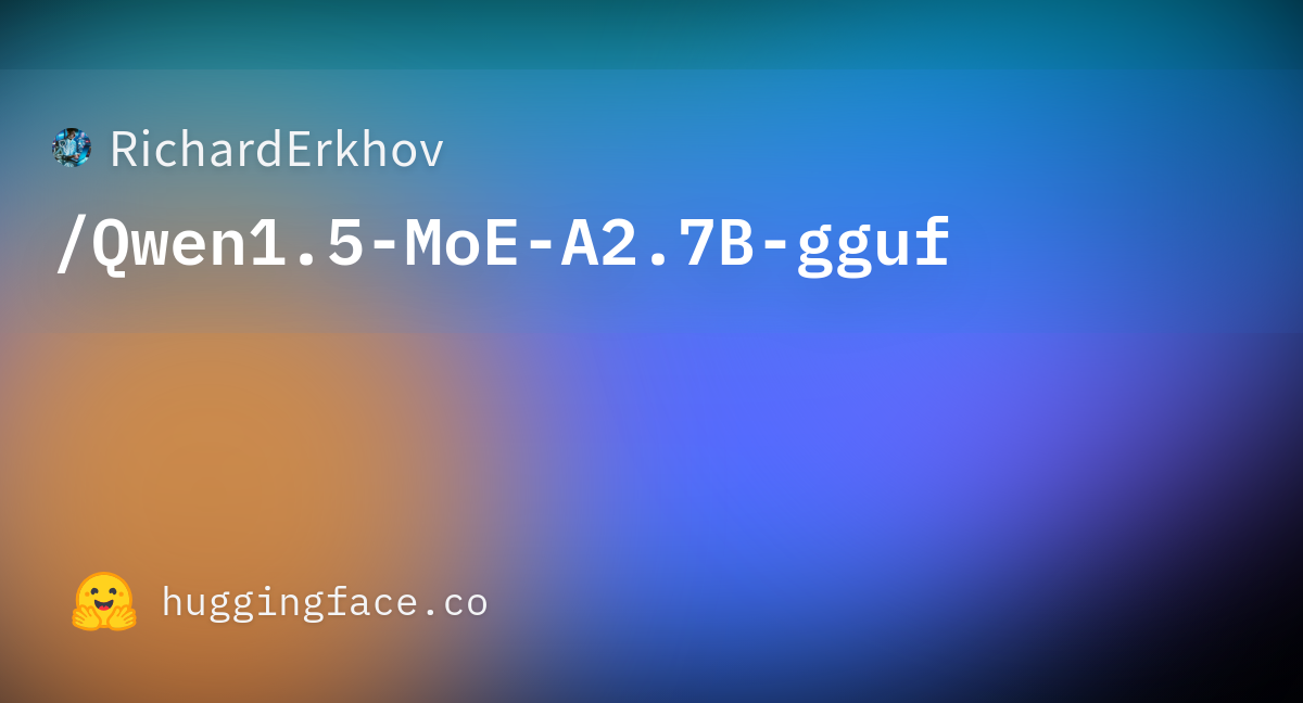 Richarderkhov qwen1 5 moe a2 7b gguf at main