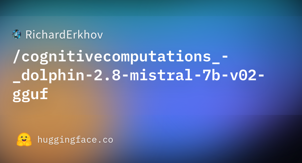 RichardErkhov/cognitivecomputations_-_dolphin-2.8-mistral-7b-v02-gguf ...