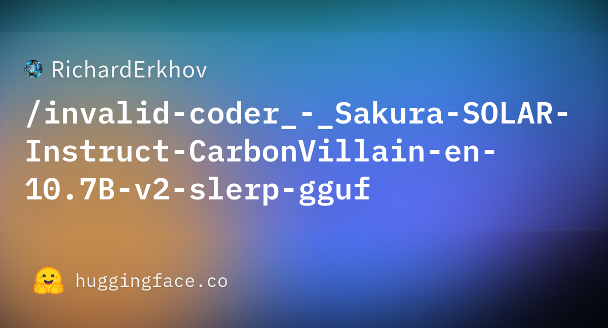 RichardErkhov/invalid-coder_-_Sakura-SOLAR-Instruct-CarbonVillain-en-10 ...