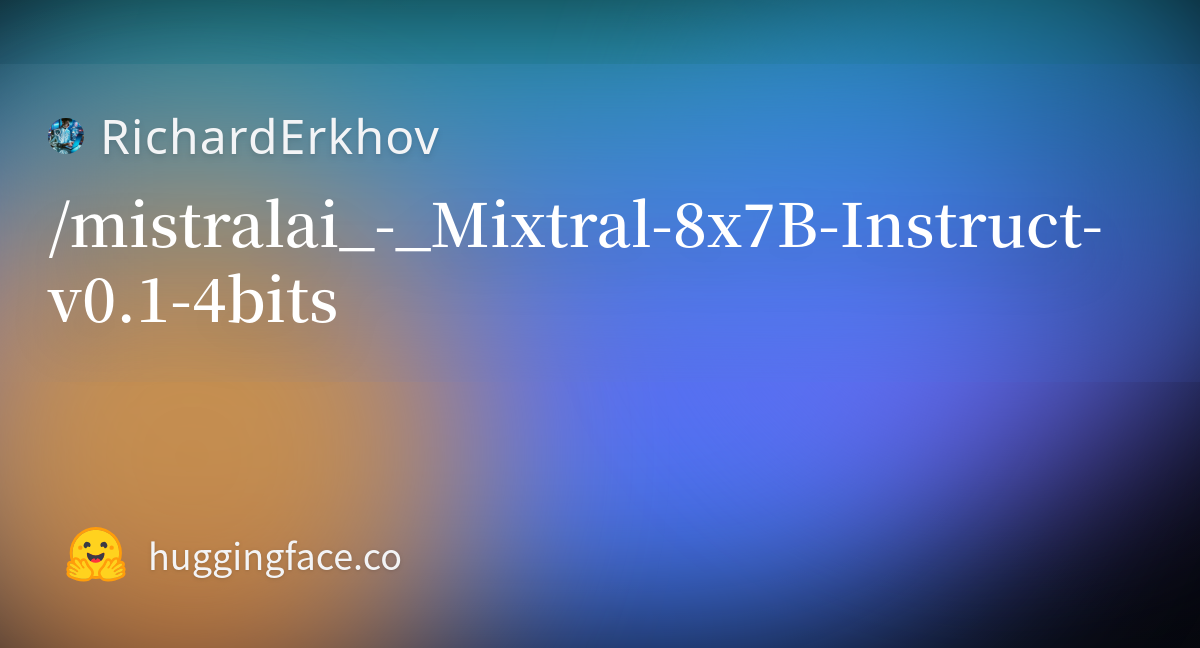 RichardErkhov/mistralai_-_Mixtral-8x7B-Instruct-v0.1-4bits · Hugging Face