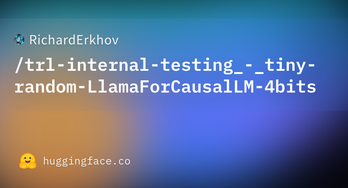 RichardErkhov/trl-internal-testing_-_tiny-random-LlamaForCausalLM-4bits ...