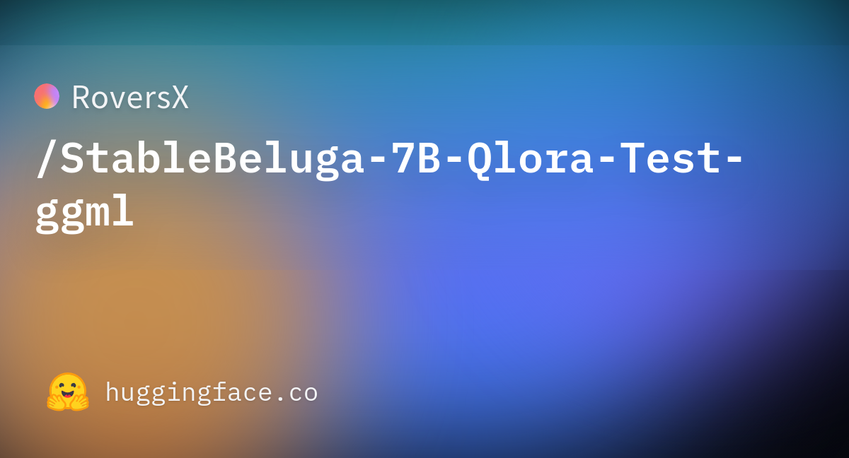 RoversX/StableBeluga-7B-Qlora-Test-ggml · Hugging Face