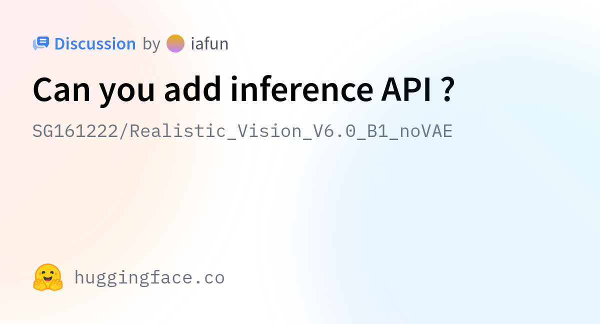 SG161222/Realistic_Vision_V6.0_B1_noVAE · Can You Add Inference API