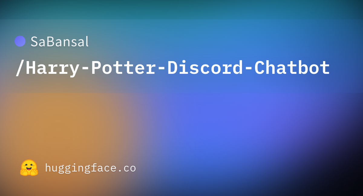 SaBansal/Harry-Potter-Discord-Chatbot · Hugging Face