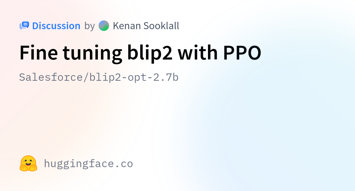 Salesforce/blip2-opt-2.7b · Fine Tuning Blip2 With PPO