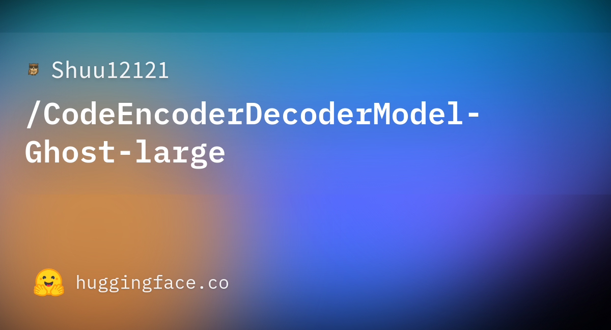Shuu12121/CodeEncoderDecoderModel-Ghost-large · Hugging Face