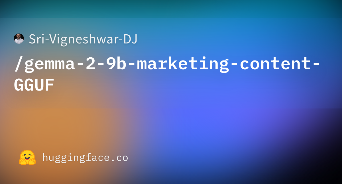 Sri Vigneshwar DJ/gemma 2 9b marketing content GGUF · Hugging Face Sri Vigneshwar DJ/gemma 2 9b marketing content GGUF · Hugging Face