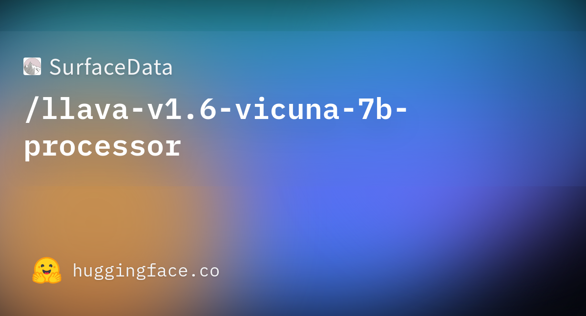 SurfaceData/llava-v1.6-vicuna-7b-processor At Main