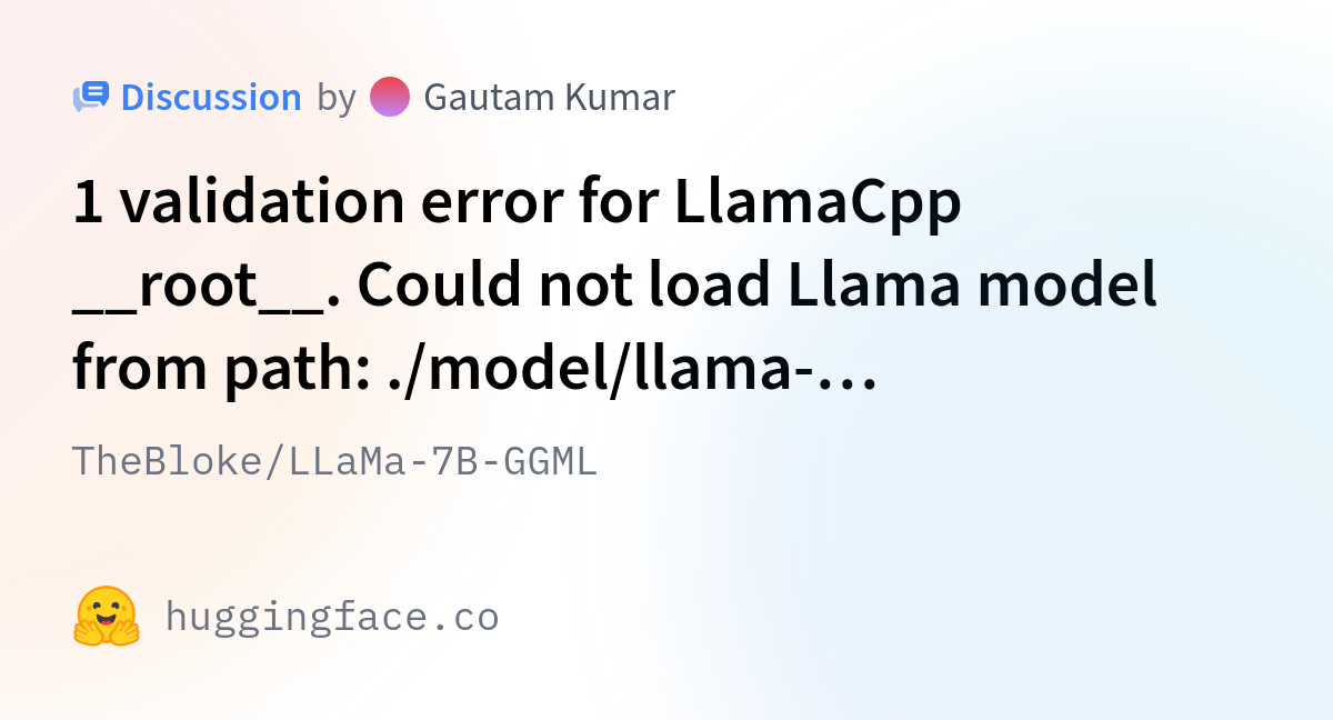 TheBloke/LLaMa-7B-GGML · 1 Validation Error For LlamaCpp __root__ ...