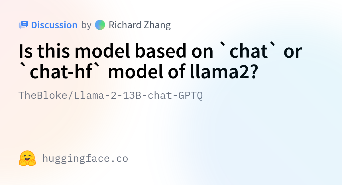 TheBloke/Llama-2-13B-chat-GPTQ · Is this model based on `chat` or `chat