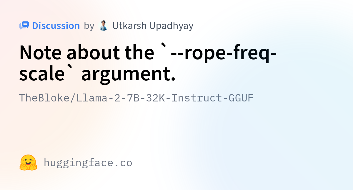 TheBloke/Llama-2-7B-32K-Instruct-GGUF · Note about the `--rope