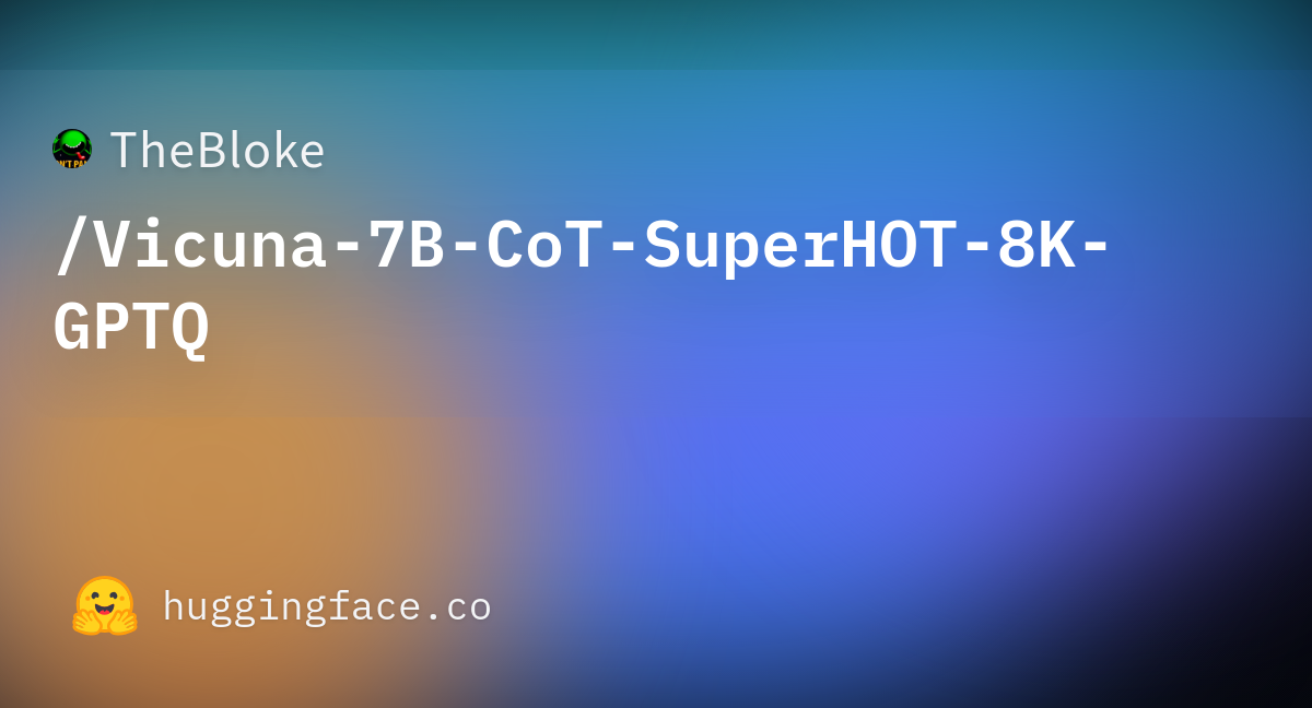 TheBloke/Vicuna-7B-CoT-SuperHOT-8K-GPTQ · Hugging Face