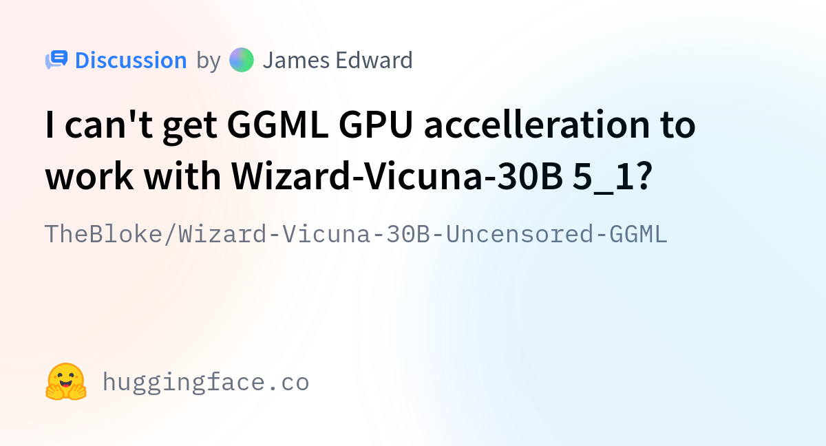 TheBloke/Wizard-Vicuna-30B-Uncensored-GGML · I Can't Get GGML GPU ...